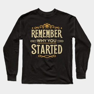 Remember Why You Started. Typography Long Sleeve T-Shirt